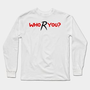 Who R You? Long Sleeve T-Shirt